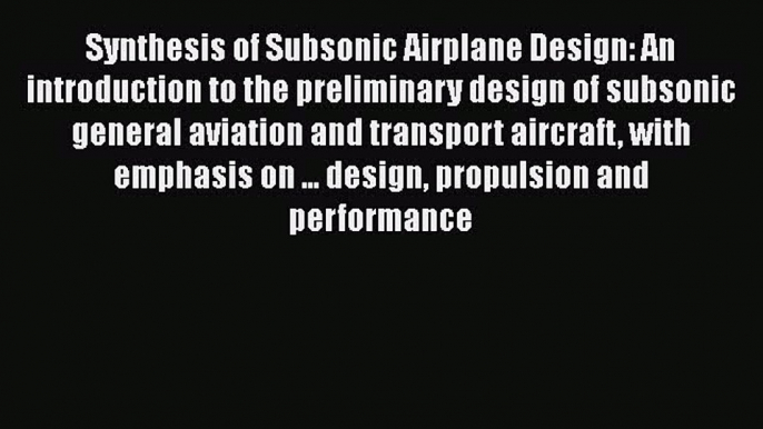 Synthesis of Subsonic Airplane Design: An introduction to the preliminary design of subsonic