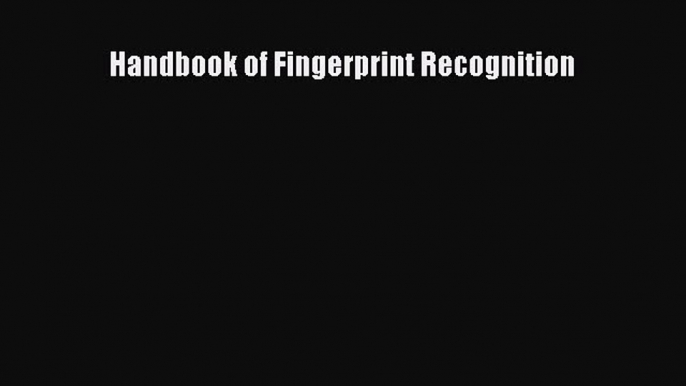 [PDF Download] Handbook of Fingerprint Recognition [Download] Full Ebook