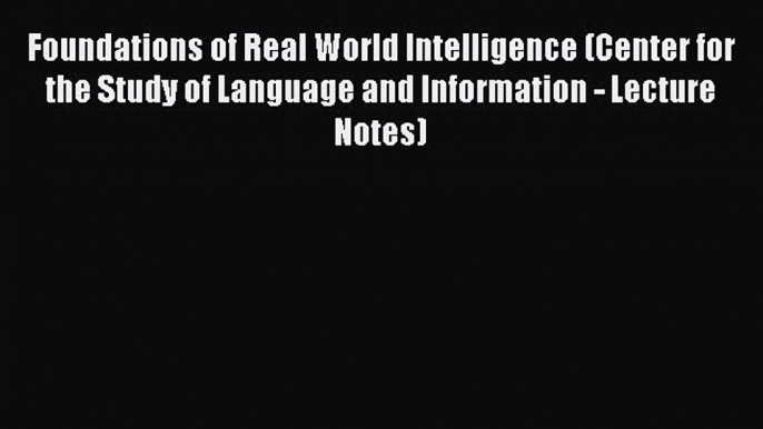 [PDF Download] Foundations of Real World Intelligence (Center for the Study of Language and