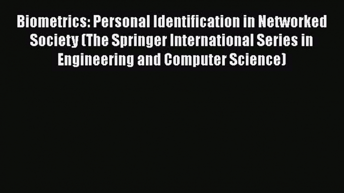 [PDF Download] Biometrics: Personal Identification in Networked Society (The Springer International