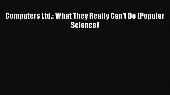 [PDF Download] Computers Ltd.: What They Really Can't Do (Popular Science) [Download] Full