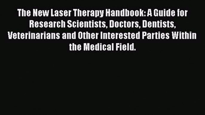 [PDF Download] The New Laser Therapy Handbook: A Guide for Research Scientists Doctors Dentists