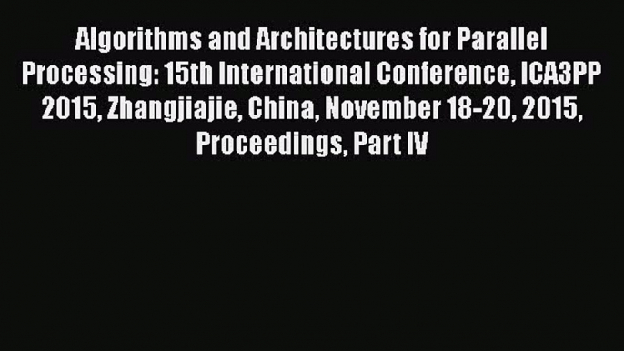 [PDF Download] Algorithms and Architectures for Parallel Processing: 15th International Conference