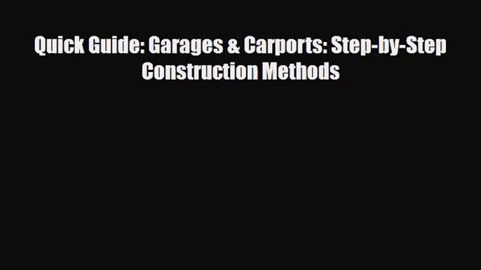 [PDF Download] Quick Guide: Garages & Carports: Step-by-Step Construction Methods [PDF] Full