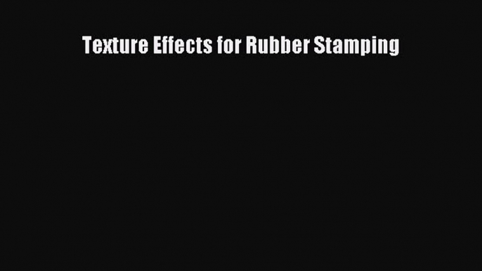 Texture Effects for Rubber Stamping Read Online PDF