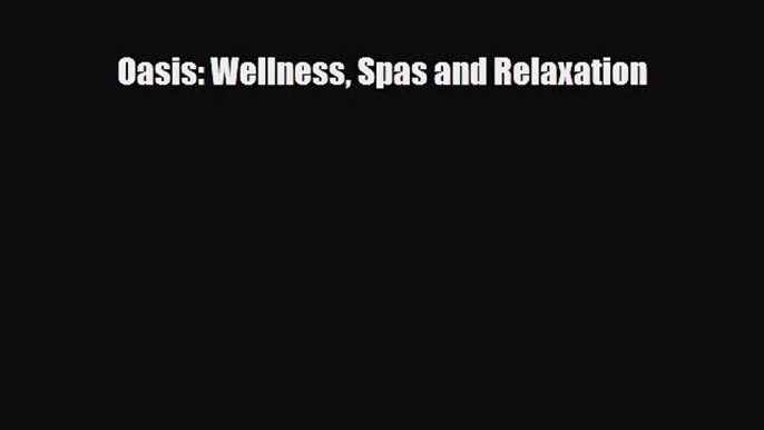 [PDF Download] Oasis: Wellness Spas and Relaxation [PDF] Full Ebook