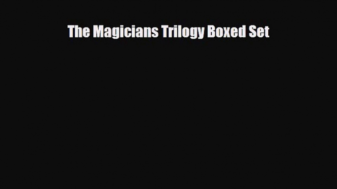 [PDF Download] The Magicians Trilogy Boxed Set [Read] Full Ebook