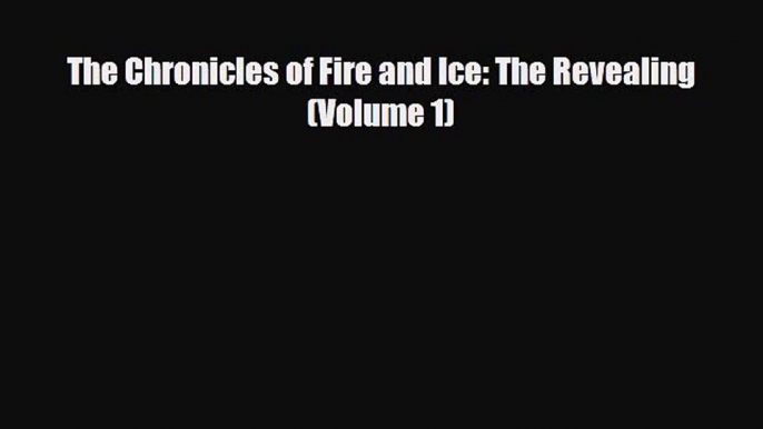 [PDF Download] The Chronicles of Fire and Ice: The Revealing (Volume 1) [Read] Online