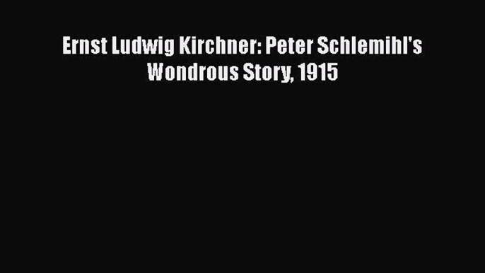 Ernst Ludwig Kirchner: Peter Schlemihl's Wondrous Story 1915 Free Download Book