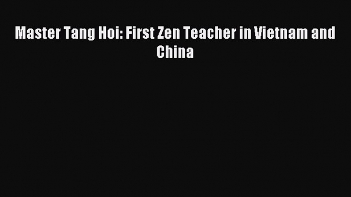 [PDF Download] Master Tang Hoi: First Zen Teacher in Vietnam and China [PDF] Online