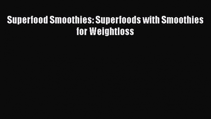 Superfood Smoothies: Superfoods with Smoothies for Weightloss  Free Books