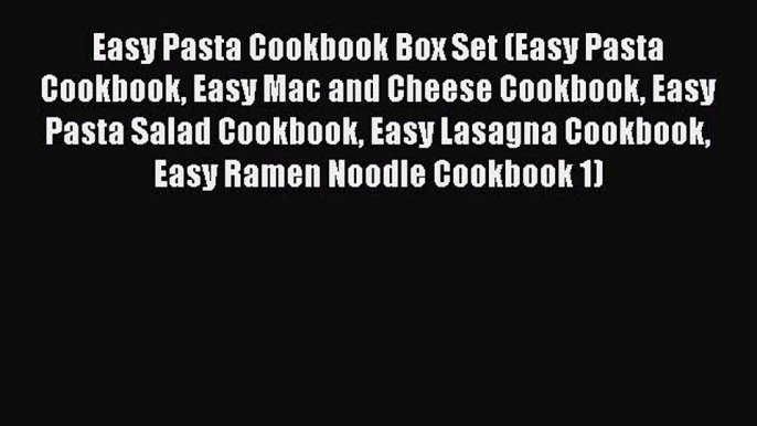 Easy Pasta Cookbook Box Set (Easy Pasta Cookbook Easy Mac and Cheese Cookbook Easy Pasta Salad