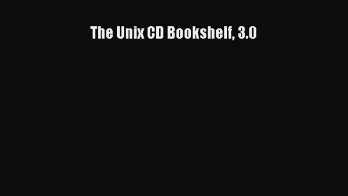 [PDF Download] The Unix CD Bookshelf 3.0 [Download] Full Ebook