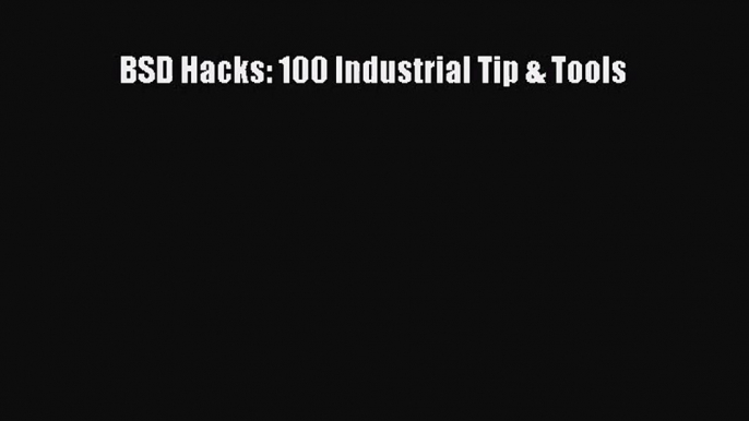 [PDF Download] BSD Hacks: 100 Industrial Tip & Tools [Read] Online