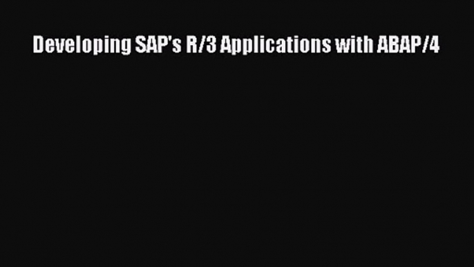 [PDF Download] Developing SAP's R/3 Applications with ABAP/4 [Read] Full Ebook