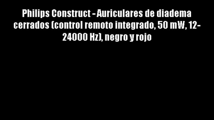 Philips Construct - Auriculares de diadema cerrados (control remoto integrado 50 mW 12- 24000