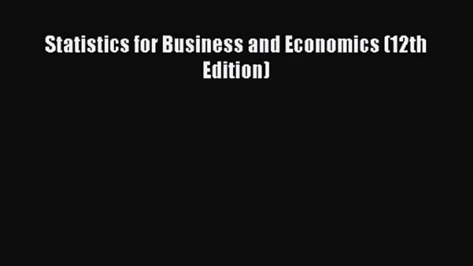 (PDF Download) Statistics for Business and Economics (12th Edition) PDF