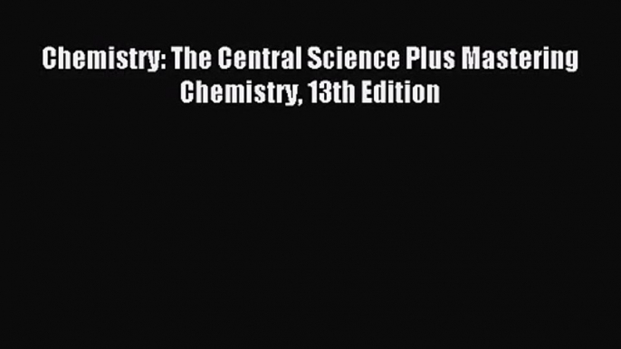 (PDF Download) Chemistry: The Central Science Plus Mastering Chemistry 13th Edition Read Online