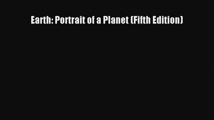 (PDF Download) Earth: Portrait of a Planet (Fifth Edition) Download