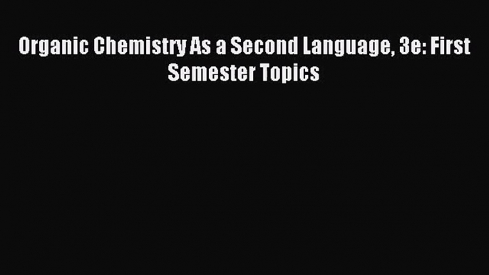 (PDF Download) Organic Chemistry As a Second Language 3e: First Semester Topics Read Online