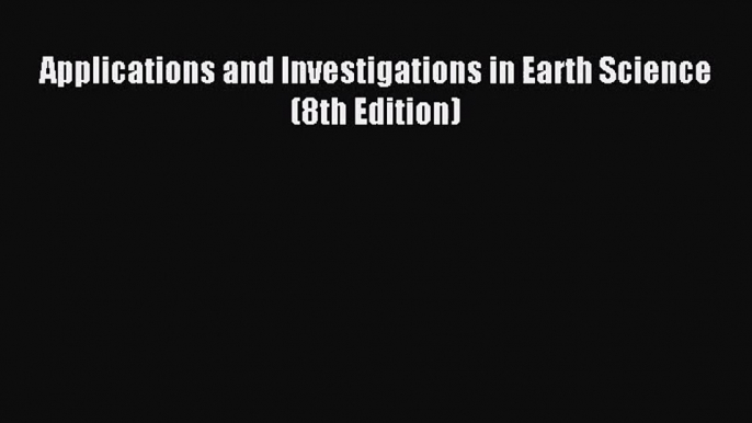 (PDF Download) Applications and Investigations in Earth Science (8th Edition) PDF