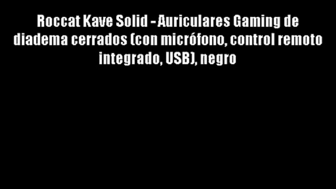 Roccat Kave Solid - Auriculares Gaming de diadema cerrados (con micr?fono control remoto integrado