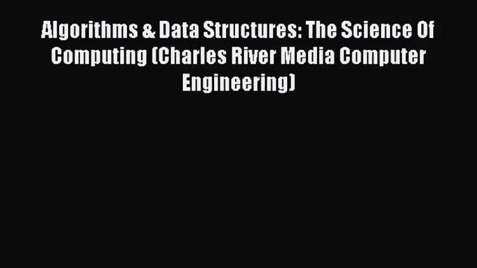 (PDF Download) Algorithms & Data Structures: The Science Of Computing (Charles River Media