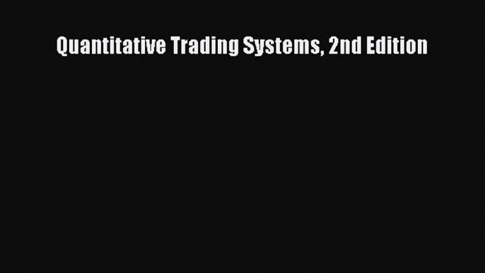 (PDF Download) Quantitative Trading Systems 2nd Edition Download