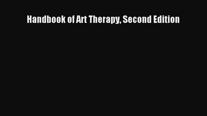 (PDF Download) Handbook of Art Therapy Second Edition Download