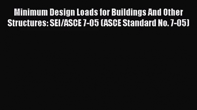 [PDF Download] Minimum Design Loads for Buildings And Other Structures: SEI/ASCE 7-05 (ASCE