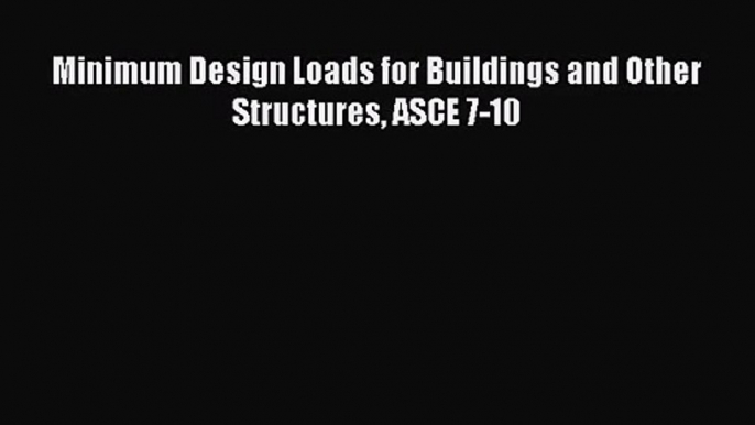 [PDF Download] Minimum Design Loads for Buildings and Other Structures ASCE 7-10 [Read] Full