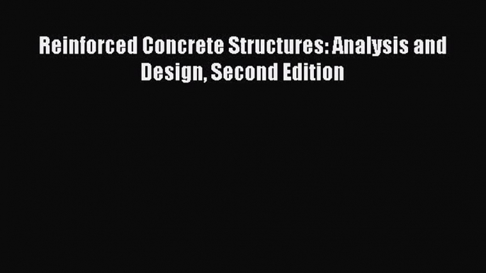 [PDF Download] Reinforced Concrete Structures: Analysis and Design Second Edition [PDF] Full