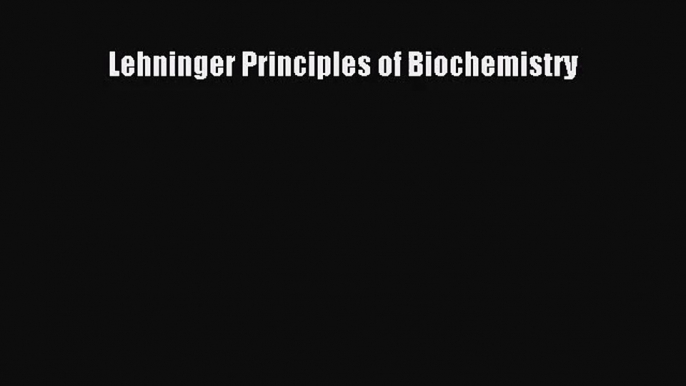 (PDF Download) Lehninger Principles of Biochemistry Download