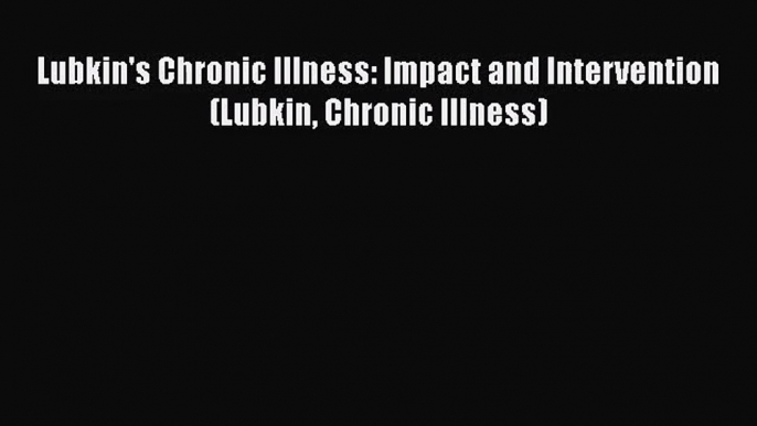 [PDF Download] Lubkin's Chronic Illness: Impact and Intervention (Lubkin Chronic Illness) [Read]