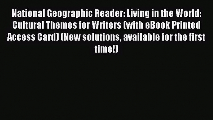 (PDF Download) National Geographic Reader: Living in the World: Cultural Themes for Writers