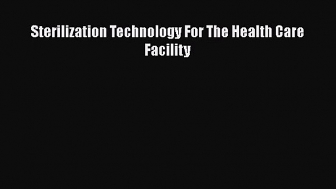 [PDF Download] Sterilization Technology For The Health Care Facility [Read] Online