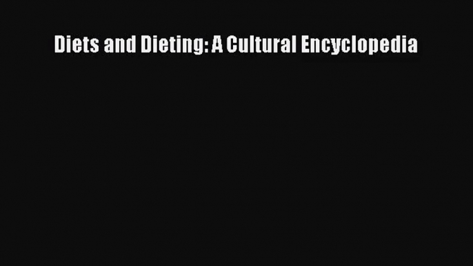 [PDF Download] Diets and Dieting: A Cultural Encyclopedia [Read] Online