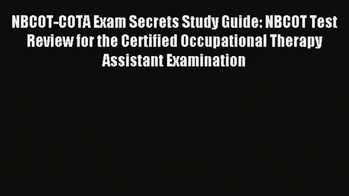 (PDF Download) NBCOT-COTA Exam Secrets Study Guide: NBCOT Test Review for the Certified Occupational