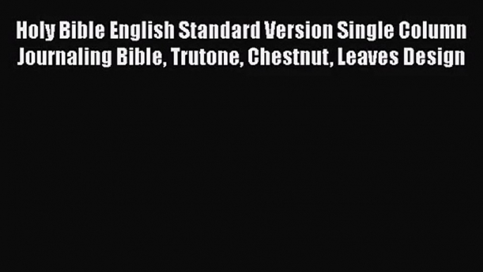 (PDF Download) Holy Bible English Standard Version Single Column Journaling Bible Trutone Chestnut