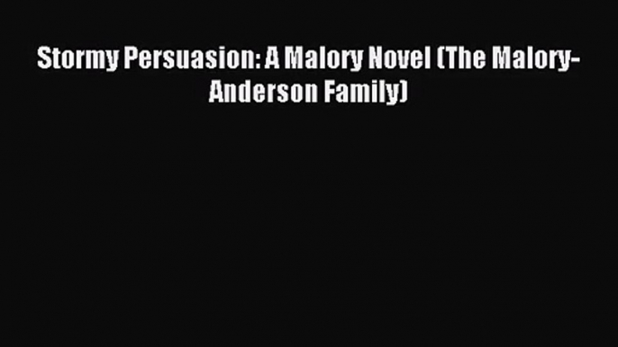 (PDF Download) Stormy Persuasion: A Malory Novel (The Malory-Anderson Family) Download