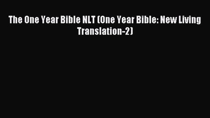 (PDF Download) The One Year Bible NLT (One Year Bible: New Living Translation-2) Read Online