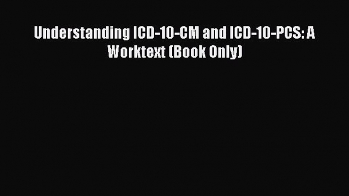 [PDF Download] Understanding ICD-10-CM and ICD-10-PCS: A Worktext (Book Only) [Download] Online