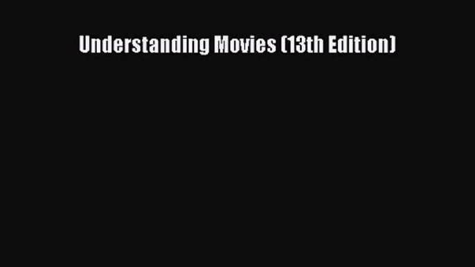 (PDF Download) Understanding Movies (13th Edition) PDF