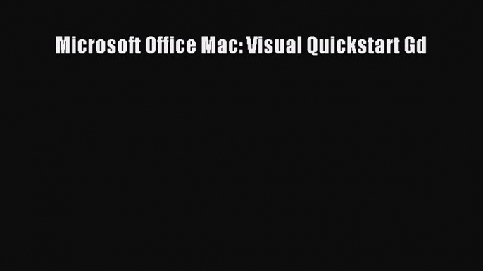 [PDF Download] Microsoft Office Mac: Visual Quickstart Gd [Read] Online