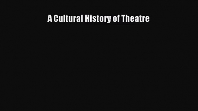 [PDF Download] A Cultural History of Theatre [Read] Online