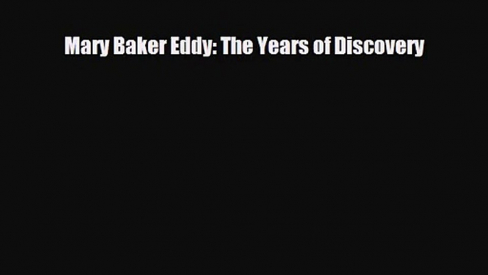 [PDF Download] Mary Baker Eddy: The Years of Discovery [PDF] Full Ebook