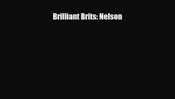 [PDF Download] Brilliant Brits: Nelson [Read] Online