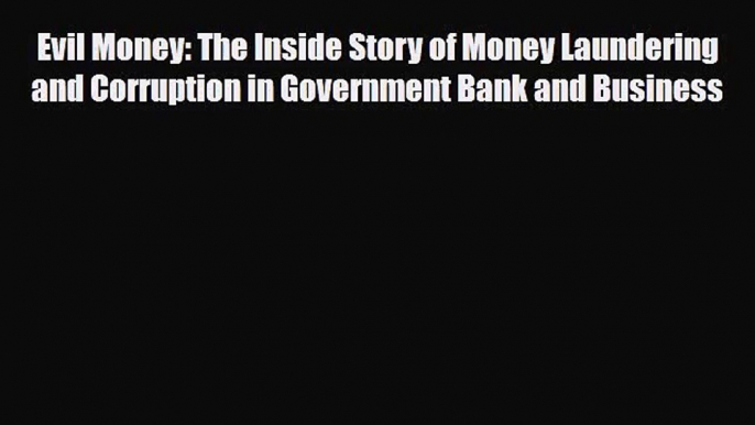 [PDF Download] Evil Money: The Inside Story of Money Laundering and Corruption in Government