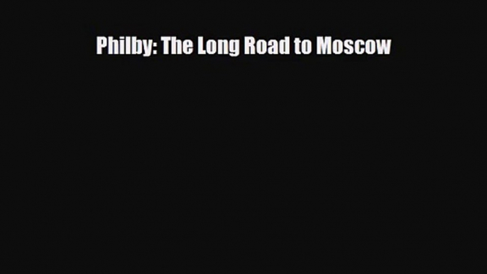 [PDF Download] Philby: The Long Road to Moscow [Read] Full Ebook