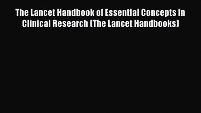 [PDF Download] The Lancet Handbook of Essential Concepts in Clinical Research (The Lancet Handbooks)